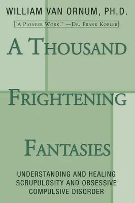 Tisíc desivých fantázií: Pochopenie a liečenie skrupulozity a obsedantno-kompulzívnej poruchy - A Thousand Frightening Fantasies: Understanding and Healing Scrupulosity and Obsessive Compulsive Disorder