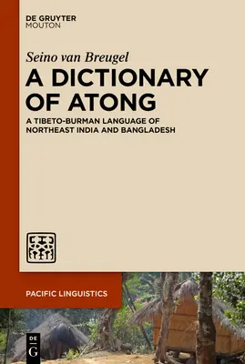 Slovník atonga: Tibeto-burmanský jazyk severovýchodnej Indie a Bangladéša - A Dictionary of Atong: A Tibeto-Burman Language of Northeast India and Bangladesh