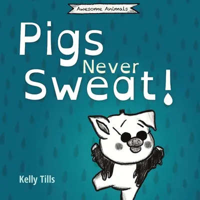 Prasatá sa nikdy nepotia: O tom, ako sa ošípané ochladzujú, je ľahká kniha - Pigs Never Sweat: A light-hearted book on how pigs cool down