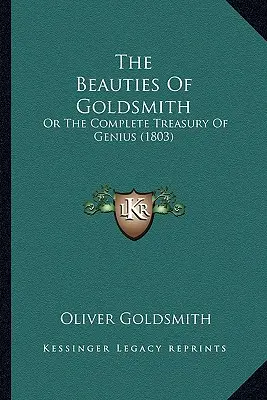 Goldsmithove krásy: alebo úplná pokladnica génia (1803) - The Beauties Of Goldsmith: Or The Complete Treasury Of Genius (1803)