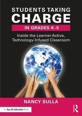 Žiaci preberajú zodpovednosť v triedach K-5: v triede s aktívnym žiakom a technológiami - Students Taking Charge in Grades K-5: Inside the Learner-Active, Technology-Infused Classroom