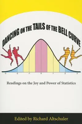 Tanec na chvoste Bellovej krivky: Čítanie o radosti a sile štatistiky - Dancing on the Tails of the Bell Curve: Readings on the Joy and Power of Statistics