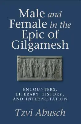 Muž a žena v Epose o Gilgamešovi: Stretnutia, literárna história a interpretácia - Male and Female in the Epic of Gilgamesh: Encounters, Literary History, and Interpretation