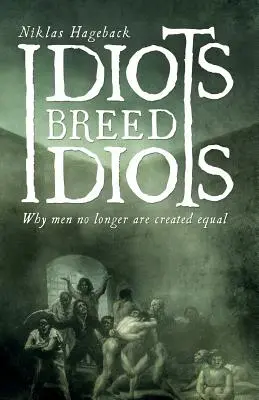 Idioti plodia idiotov: Prečo si už ľudia nie sú rovní - Idiots breed Idiots: Why men no longer are created equal