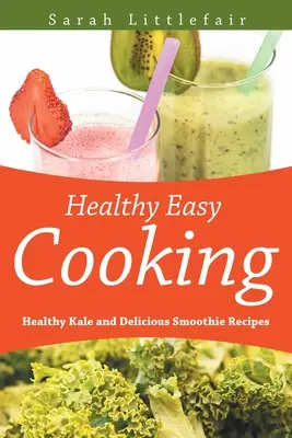 Zdravé jednoduché varenie: Zdravý kel a chutné smoothie recepty - Healthy Easy Cooking: Healthy Kale and Delicious Smoothie Recipes