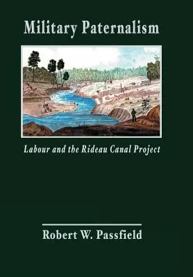 Vojenský paternalizmus, práca a projekt Rideau Canal - Military Paternalism, Labour, and the Rideau Canal Project