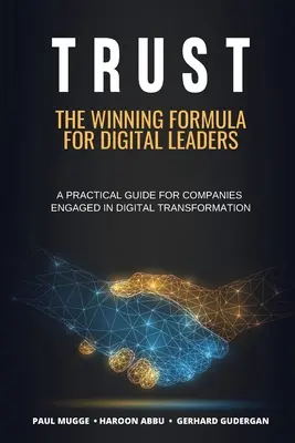 Dôvera: The Winning Formula for Digital Leaders (Víťazný vzorec pre digitálnych lídrov). Praktická príručka pre spoločnosti zapojené do digitálnej transformácie - Trust: The Winning Formula for Digital Leaders. A Practical Guide for Companies Engaged in Digital Transformation