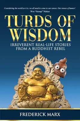 Turdy múdrosti: Neúctivé príbehy zo skutočného života od budhistického rebela - Turds of Wisdom: Irreverent Real-Life Stories from a Buddhist Rebel