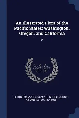 Ilustrovaná flóra tichomorských štátov: Washington, Oregon a Kalifornia: 2 - An Illustrated Flora of the Pacific States: Washington, Oregon, and California: 2