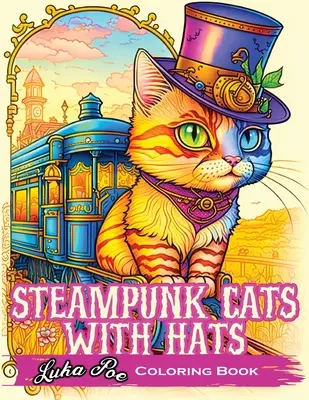 Steampunkové mačky s klobúkmi: Rozvíjajte svoju kreativitu so steampunkovými mačkami v klobúkoch: Jedinečné vyfarbovanie - Steampunk Cats With Hats: Unleash Your Creativity with Steampunk Cats Wearing Hats: A Unique Coloring Experience
