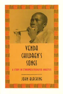 Venda Children's Songs (Detské piesne): A Study in Ethnomusicological Analysis - Venda Children's Songs: A Study in Ethnomusicological Analysis