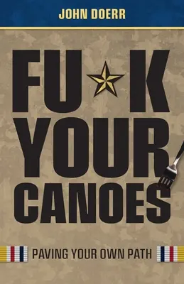 Fu*k Your Canoes (Fuck Your Canoes): Vydláždi si vlastnú cestu - Fu*k Your Canoes: Paving Your Own Path