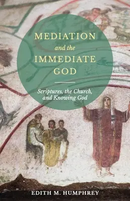 Sprostredkovanie a bezprostredný Boh: Písmo, Cirkev a poznávanie Boha: Písmo - Mediation and the Immediate God: Scriptures, the Church, and Knowing God: Script