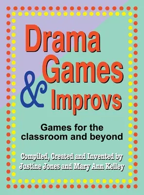 Dramatické hry a improvizácie: Improvizačný program: Hry pre triedu a mimo nej - Drama Games and Improvs: Games for the Classroom and Beyond