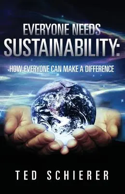 Každý potrebuje udržateľnosť: Ako môže každý prispieť k zmene - Everyone Needs Sustainability: How Everyone Can Make a Difference