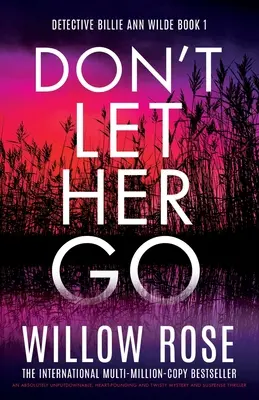 Nenechaj ju odísť: Absolútne neprekonateľný, srdcervúci a napínavý mysteriózny triler - Don't Let Her Go: An absolutely unputdownable, heart-pounding and twisty mystery and suspense thriller