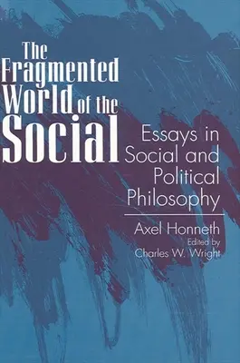 Fragmentovaný svet sociálnych vecí: Eseje zo sociálnej a politickej filozofie - The Fragmented World of the Social: Essays in Social and Political Philosophy