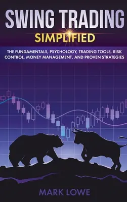 Swingové obchodovanie: Zjednodušene - Základy, psychológia, obchodné nástroje, kontrola rizika, riadenie peňazí a osvedčené stratégie (Stock Swing) - Swing Trading: Simplified - The Fundamentals, Psychology, Trading Tools, Risk Control, Money Management, And Proven Strategies (Stock