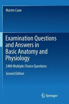 Otázky a odpovede na skúšku zo základov anatómie a fyziológie: 2400 otázok s výberom odpovede - Examination Questions and Answers in Basic Anatomy and Physiology: 2400 Multiple Choice Questions