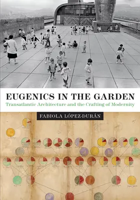 Eugenika v záhrade: Transatlantická architektúra a tvorba moderny - Eugenics in the Garden: Transatlantic Architecture and the Crafting of Modernity