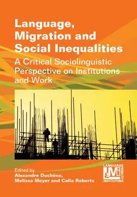 Jazyk, migrácia a sociálne nerovnosti: Kritický sociolingvistický pohľad na inštitúcie a prácu - Language, Migration and Social Inequalities: A Critical Sociolinguistic Perspective on Institutions and Work