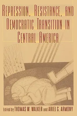 Represia, odpor a demokratický prechod v Strednej Amerike - Repression, Resistance, and Democratic Transition in Central America