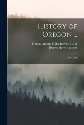 Dejiny Oregonu...: 1848-1888 - History of Oregon ...: 1848-1888