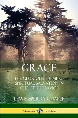 Milosť: The Glorious Theme of Spiritual Salvation in Christ Savior (Slávna téma duchovnej spásy v Kristovi Spasiteľovi) - Grace: The Glorious Theme of Spiritual Salvation in Christ the Savior