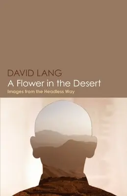 Kvet v púšti: Obrazy z bezhlavej cesty - A Flower in the Desert: Images from the Headless Way
