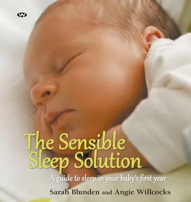 Rozumné riešenie spánku: Sprievodca spánkom v prvom roku života vášho dieťaťa - The Sensible Sleep Solution: A guide to sleep in your baby's first year