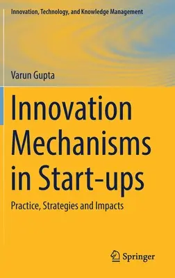 Inovačné mechanizmy v začínajúcich podnikoch: Praktické postupy, stratégie a vplyvy - Innovation Mechanisms in Start-Ups: Practice, Strategies and Impacts