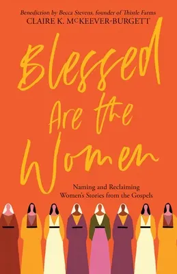 Požehnané sú ženy: Vymenovanie a obnovenie ženských príbehov z evanjelií - Blessed Are the Women: Naming & Reclaiming Women's Stories from the Gospels