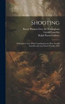 Streľba: Gerald Lascelles a A.J. Stuart-Wortley. 6. vydanie z roku 1900 - Shooting: Field and Covert; With Contributions by Hon. Gerald Lascelles and A.J. Stuart-Wortley. 6Th; Edition 1900