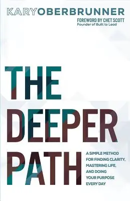 Hlbšia cesta: Hlbšia cesta: jednoduchá metóda na nájdenie jasnosti, zvládnutie života a každodenné plnenie svojho cieľa - The Deeper Path: A Simple Method for Finding Clarity, Mastering Life, and Doing Your Purpose Every Day