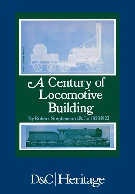 Storočie stavby lokomotív: Robert Stephenson & Co 1823/1923 - A Century of Locomotive Building: By Robert Stephenson & Co 1823/1923