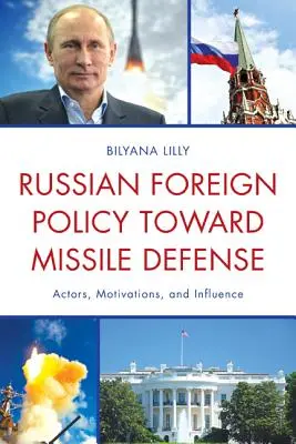 Ruská zahraničná politika voči protiraketovej obrane: Vplyv, motivácia a aktéri - Russian Foreign Policy Toward Missile Defense: Actors, Motivations, and Influence