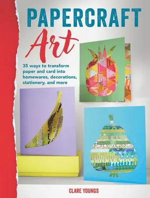 Papercraft Art: 35 projektov na premenu papiera a kartónu - Papercraft Art: 35 Projects to Transform Paper and Card
