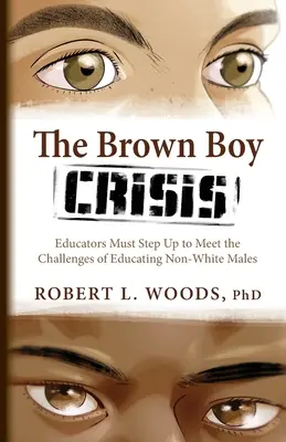 Kríza hnedých chlapcov: Vychovávatelia musia prijať opatrenia, aby sa vyrovnali s výzvami vzdelávania nebielych mužov - The Brown Boy Crisis: Educators Must Step Up to Meet the Challenges of Educating Non-White Males