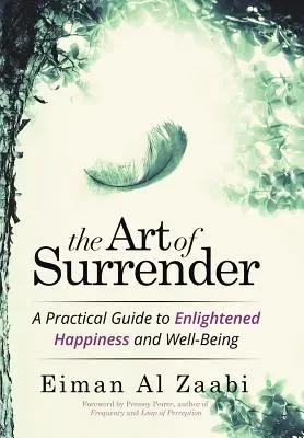 Umenie poddať sa: Praktický sprievodca osvieteným šťastím a blahobytom - The Art of Surrender: A Practical Guide to Enlightened Happiness and Well-Being