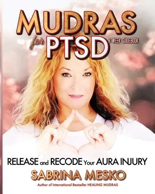 Mudry pri posttraumatickej stresovej poruche: Uvoľnite a prekódujte svoje zranenie aury - Mudras for PTSD: Release and recode your Aura injury