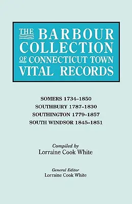 Barbour Collection of Connecticut Town Vital Records (Barbourova zbierka životných záznamov miest v Connecticute). Zväzok 40: Southbury 1787-1830, Southington 1779-1857, South Windsor 1845- - Barbour Collection of Connecticut Town Vital Records. Volume 40: Somers 1734-1850, Southbury 1787-1830, Southington 1779-1857, South Windsor 1845-