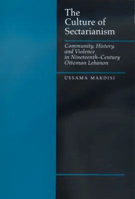 Kultúra sektárstva: Spoločenstvo, história a násilie v osmanskom Libanone 19. storočia - The Culture of Sectarianism: Community, History, and Violence in Nineteenth-Century Ottoman Lebanon