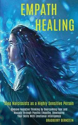 Liečenie empatikov: Odstráňte negatívne myslenie prekonaním strachu a úzkosti prostredníctvom psychickej empatie, Rozvíjanie vašich zručností s emocionálnou - Empath Healing: Remove Negative Thinking by Overcoming Fear and Anxiety Through Psychic Empathy, Developing Your Skills With Emotional