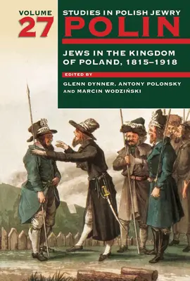 Polin: štúdie o poľských Židoch zväzok 27: Židia v Poľskom kráľovstve, 1815-1918 - Polin: Studies in Polish Jewry Volume 27: Jews in the Kingdom of Poland, 1815-1918