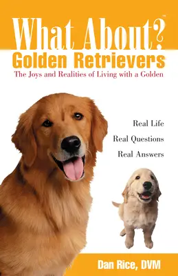A čo zlatí retrieveri?: Radosť a realita života so zlatým retrieverom - What about Golden Retrievers?: The Joy and Realities of Living with a Golden