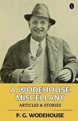 Wodehouse Miscellany: Články a poviedky - A Wodehouse Miscellany: Articles & Stories