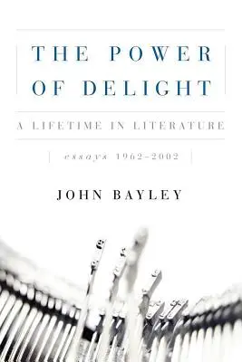 Sila rozkoše: Život v literatúre, eseje 1962-2002 - The Power of Delight: A Lifetine in Literature, Essays 1962-2002