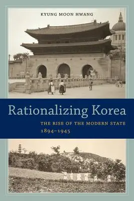 Racionalizácia Kórey: Vzostup moderného štátu, 1894 - 1945 - Rationalizing Korea: The Rise of the Modern State, 1894-1945