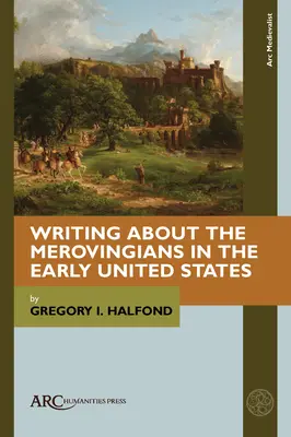 Písanie o Merovejovcoch na začiatku Spojených štátov - Writing about the Merovingians in the Early United States