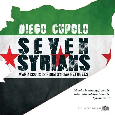 Sedem Sýrčanov: Vojnové výpovede sýrskych utečencov - Seven Syrians: War Accounts from Syrian Refugees